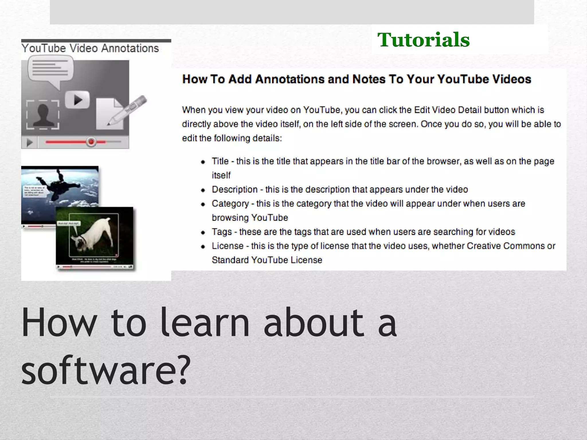 Tutorials 
How to learn about a 
software? 
 