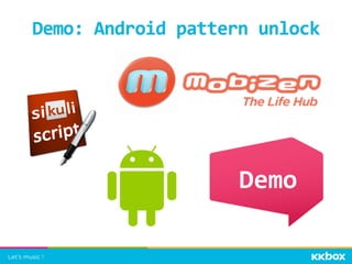 Demo:	
  Android	
  pattern	
  unlock	
 
Demo	
 