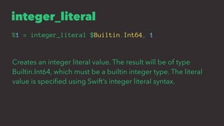integer_literal
%1 = integer_literal $Builtin.Int64, 1
Creates an integer literal value. The result will be of type
Builti...