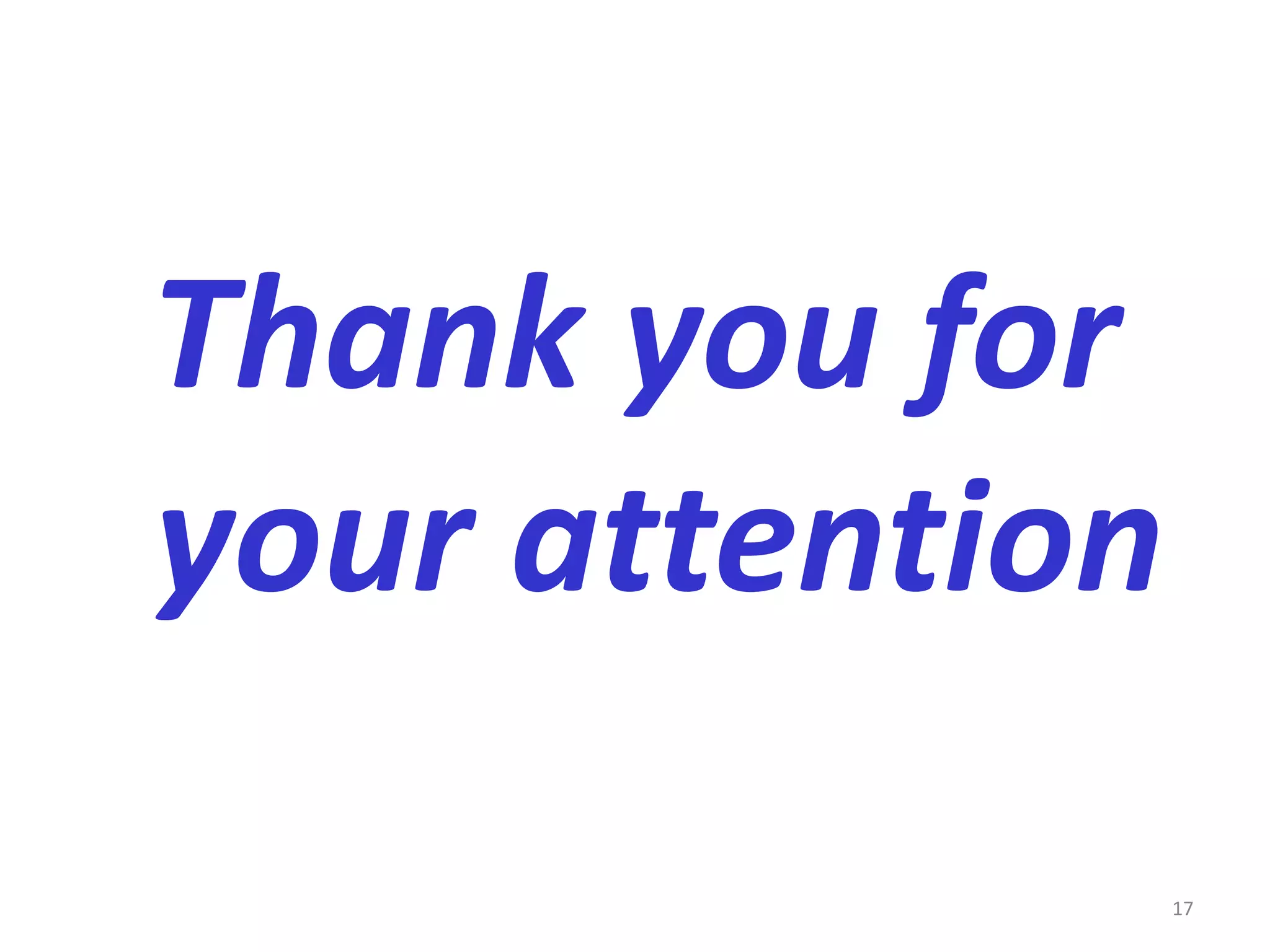 Thank you for
your attention
17
 