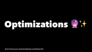 Optimizations !✨
SIL for First Time Learners, Yusuke Kita (@kitasuke), try! Swift Tokyo 2018
 