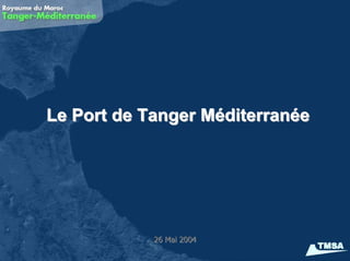 Le Port de Tanger Méditerranée




            26 Mai 2004
 