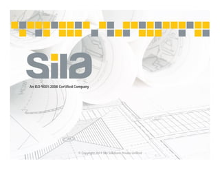 An ISO 9001:2008 Certified Company
© Copyright 2011 Sila Solutions Private Limited
 