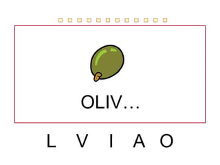 L V I A O
OLIV…
 