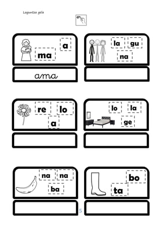 Laguntza gela
5
a
ma


lo
a
ta
bo
gu
na
la
re la
ge
lo
ba
nana
ama
 