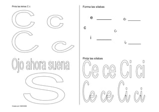Creado por CMD/2006
Pinta las letras C c Forma las sílabas
Pinta las sílabas
e ______
c
i ______
e ____
c
i ____
 