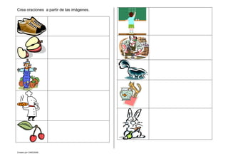 Creado por CMD/2006
Crea oraciones a partir de las imágenes.
 