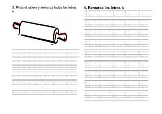 3. Pinta el uslero y remarca todas las letras
u
u u u u u u u u u u u
u u u u u u u u u u u
u u u u u u u u u u u
u u u u u u u u u u u
u u u u u u u u u u u
u u u u u u u u u u u
4. Remarca las letras u
U U U U U
U U U U U
U U U U U
U U U U U
U U U U U
U U U U U
U U U U U
U U U U U
U U U U U
 