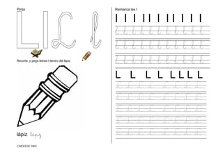 CMD/EDI 2005
Pinta
Recorta y pega letras l dentro del lápiz
lápiz lápiz
Remarca las l
l l l l l l l l l l l
l l l l l l l l l l l
l l l l l l l l l l l
l l l l l l l l l l l
L L L L L L L L
L L L L L L L L
L L L L L L L L
L L L L L L L L
L L L L L L L L
L L L L L L L L
 