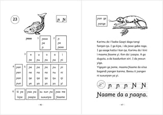 23

ɲ Ɲ

ɲan ge
ɲange

ɲexe

1

ɲexe

2

ɲ

ɲe

ɲe

Karimu do i faaba Gaaɲi daga tangi

ɲ

ɲexe

fanŋen ŋa. I ga kiɲe, i da ɲexe gabe raga.
I ga saage katta i kan ŋa, Karimu da i kini

3

e

u

o

a

i

i maama Ɲaame yi. Ken da i ɲaaɲa. A ga

ɲe

ɲu

ɲo

ɲa

ɲi

duguta, a da kaadunkon xiri. I da ɲexun
yiga.

4

5

ɲa

ɲo

ɲu

ɲi

Yigayen ga ɲeme, maama Ɲaame da xiisa

ɲen

ne

na

no

nu

ni

bagandi ɲangen kanma. Beesu ti ɲangen

ɲon

ŋe

ŋa

ŋo

ŋu

ŋi

ɲun
6

ɲe

ye

ya

yo

yu

yi

ɲan

ki ɲe

ɲaa ɲa

su xun ɲa

ɲaa me

kiɲe

ɲaaɲa

suxunɲa

Ɲaame

- 46 -

ni suxunɲan ya yi.

ɲ ɲ ɲ Ɲ Ɲ

Ɲaame da a ɲaaɲa.
- 47 -

 