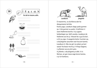 30

l ll q c cc h
Xa da ku toxonu safa.
Laxabure

Ɲogome

O maarenmu, xa da Manca dan ke
dangumaane terinka.
Koota yogo, Laxabure daga yaala gunnen
ŋa. A da gunnen su yaala. A dullinten ri
ware Nallenme kanma. A ɲi yigene
lanbanlaqen ŋa. Gelli soxuba, Laxabure do
Nallenme wa me yi. Waxati be a ga d’a kari,
a d’a su yiga. A saagante katta i kunmen ŋa,
a da Ɲogome saxunten wari koccen kanma.
Laxabure ti: Nke ma giri na anken ya kari
saasa! Xa baasi nta ke yi. N faayi dagana,
n yillanten wa an ɲiini yere.
A yillante, a da Ɲogome ɲi sikki. A ti:
Moriya, an gan maxa sege koran kanma,
n ɲi an kanbunu.
- 60 -

- 61 -

 