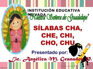 INSTITUCIÓN EDUCATIVA
PRIVADA
Presentado por:
Lic. Angélica M. Granados P.
 