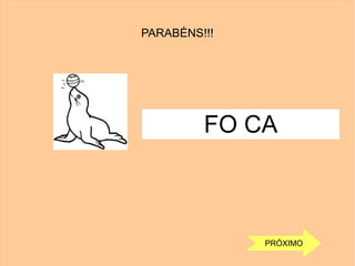 PARABÉNS!!!
FO CA
PRÓXIMO
 