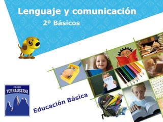 Lenguaje y comunicación
    2º Básicos
 