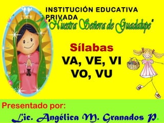INSTITUCIÓN EDUCATIVA
PRIVADA
Presentado por:
Lic. Angélica M. Granados P.
 