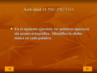 Actividad #1  PRE-PRUEBA   <ul><li>En el siguiente ejercicio, las palabras aparecen sin acento ortográfico.  Identifica la...