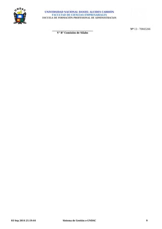 UNIVERSIDAD NACIONAL DANIEL ALCIDES CARRIÓN 
FACULTAD DE CIENCIAS EMPRESARIALES 
ESCUELA DE FORMACIÓN PROFESIONAL DE ADMINISTRACIóN 
Nº 13 - 70845266 
V° B° Comisión de Sílabo 
03 Sep 2014 21:19:44 Sistema de Gestión e-UNDAC 9 
