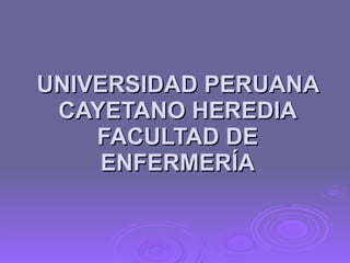 UNIVERSIDAD PERUANA CAYETANO HEREDIA FACULTAD DE ENFERMERÍA 
