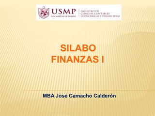 SILABO
FINANZAS I
MBA José Camacho Calderón
 