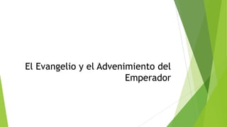 El Evangelio y el Advenimiento del
Emperador

 