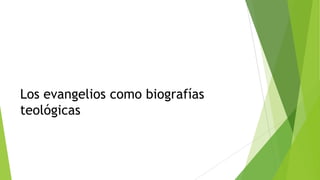 Los evangelios como biografías
teológicas

 