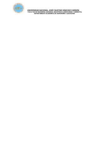 UNIVERSIDAD NACIONAL JOSÉ FAUSTINO SÁNCHEZ CARRIÓN
FACULTAD DE INGENIERÍA AGRARIAS, INDUSTRIAS ALIMENTARIAS Y AMBIENTAL
DEPARTAMENTO ACADÉMICO DE AGRONOMÍA Y ZOOTECNIA
 