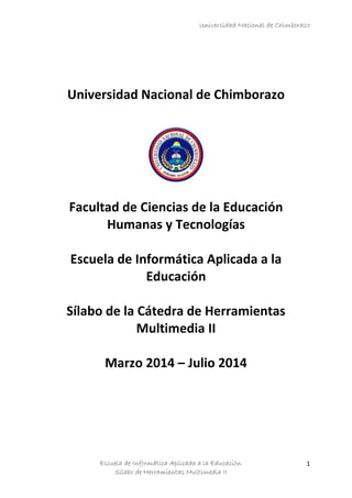 Universidad Nacional de Chimborazo
Escuela de Informática Aplicada a la Educación
Sílabo de Herramientas Multimedia II
1
U...
