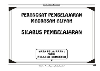 PERANGKAT PEMBELAJARANPERANGKAT PEMBELAJARAN
MADRASAH ALIYAHMADRASAH ALIYAH
SILABUS PEMBELAJARANSILABUS PEMBELAJARAN
MATA PELAJARAN :
FIQIH
KELAS XI SEMESTER
2
S i l a b u s P e m b e l a j a r a n /Az-Zahra disc8
22
 