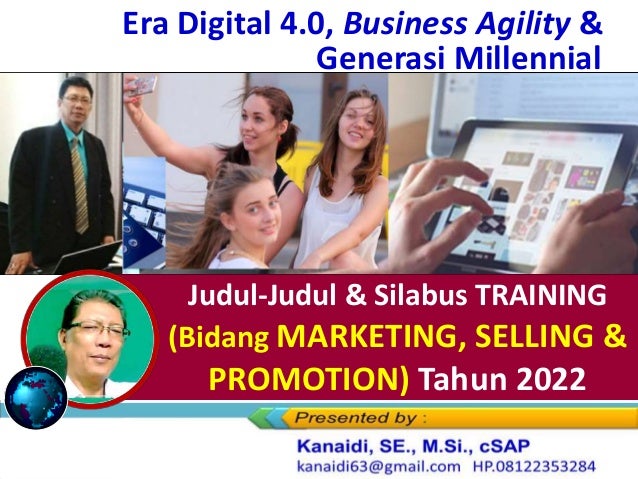 Judul-Judul & Silabus TRAINING
(Bidang MARKETING, SELLING &
PROMOTION) Tahun 2022
Era Digital 4.0, Business Agility &
Generasi Millennial
 