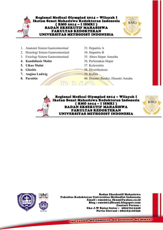 1. Anatomi Sistem Gastrointestinal
2. Histologi Sistem Gastrointestinal
3. Fisiologi Sistem Gastrointestinal
4. Kandidiasis Mulut
5. Ulkus Mulut
6. Glositis
7. Angina Ludwig
8. Parotitis
33. Hepatitis A
34. Hepatitis B
35. Abses Hepar Amoeba
36. Perlemakan Hepar
37. Kolesistitis
38. Divertikulosis
39. Kolitis
40. Disentri Basiler, Disentri Amuba
 