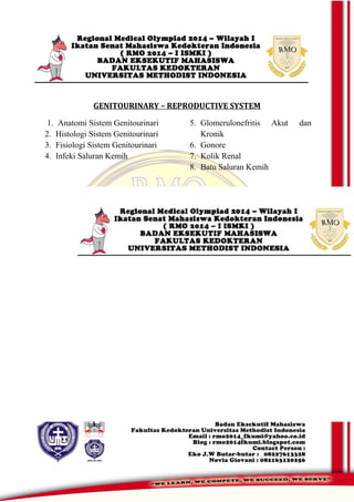 GENITOURINARY – REPRODUCTIVE SYSTEM
1. Anatomi Sistem Genitourinari
2. Histologi Sistem Genitourinari
3. Fisiologi Sistem Genitourinari
4. Infeki Saluran Kemih
5. Glomerulonefritis Akut dan
Kronik
6. Gonore
7. Kolik Renal
8. Batu Saluran Kemih
 