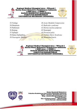 33.Vertigo
34.Demensia
35.Parkinson
36.Kejang
37.Epilepsi
38.Status Epileptikus
39.Neurogenic Bladder
40.Acute Medulla Compression
41.Radicular syndrome
42.Hernia nucleus pulposus
43.Neuropati
44.Peroneal palsy
45.Guillain Barre Syndrome
46.Miastenia Gravis
 