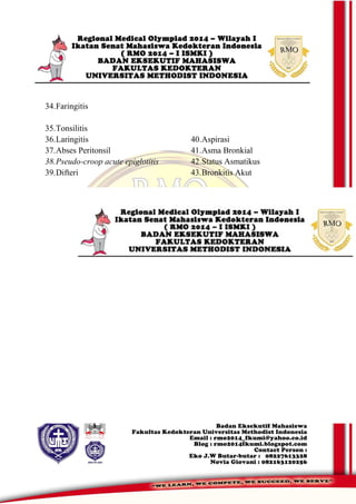 34.Faringitis
35.Tonsilitis
36.Laringitis
37.Abses Peritonsil
38.Pseudo-croop acute epiglotitis
39.Difteri
40.Aspirasi
41.Asma Bronkial
42.Status Asmatikus
43.Bronkitis Akut
 