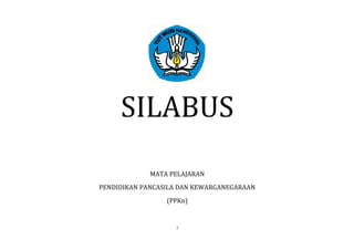 SILABUS
MATA PELAJARAN
PENDIDIKAN PANCASILA DAN KEWARGANEGARAAN
(PPKn)
1
 