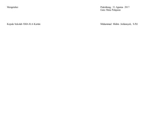 Mengetahui
Kepala Sekolah SMA R.A Kartini
Palembang, 31 Agustus 2017
Guru Mata Pelajaran
Muhammad Mubin Ardiansyah, S.Pd
 