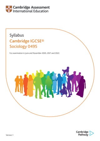 Version 1
For examination in June and November 2020, 2021 and 2022.
Syllabus
Cambridge IGCSE®
Sociology 0495
 