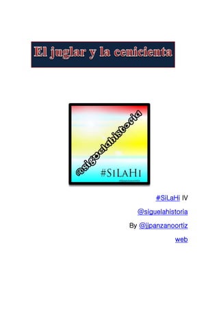 #SiLaHi IV

  @siguelahistoria

By @jjpanzanoortiz

              web
 