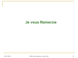 Je vous Remercie




04/05/2004     IPM Atelier Paludisme Année 2004   11
 