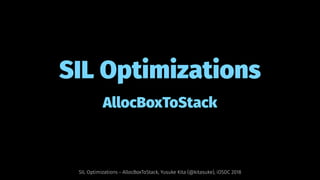 SIL Optimizations
AllocBoxToStack
SIL Optimizations - AllocBoxToStack, Yusuke Kita (@kitasuke), iOSDC 2018
 