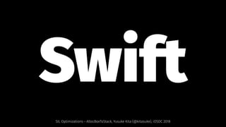 Swift 
SIL Optimizations - AllocBoxToStack, Yusuke Kita (@kitasuke), iOSDC 2018
 