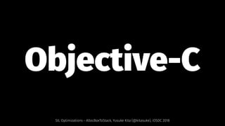 Objective-C 
SIL Optimizations - AllocBoxToStack, Yusuke Kita (@kitasuke), iOSDC 2018
 