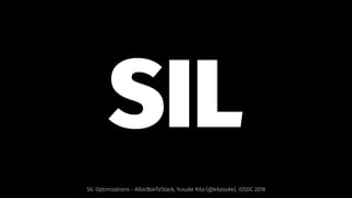 SIL  
SIL Optimizations - AllocBoxToStack, Yusuke Kita (@kitasuke), iOSDC 2018
 