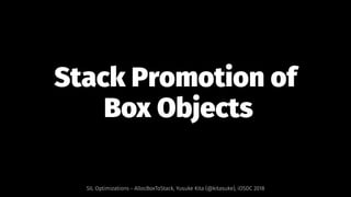 Stack Promotion of
Box Objects
SIL Optimizations - AllocBoxToStack, Yusuke Kita (@kitasuke), iOSDC 2018
 