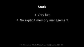 Stack
→ Very fast
→ No explicit memory management
SIL Optimizations - AllocBoxToStack, Yusuke Kita (@kitasuke), iOSDC 2018
 