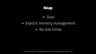 Heap
→ Slow
→ Explicit memory management
→ No size limits
SIL Optimizations - AllocBoxToStack, Yusuke Kita (@kitasuke), iOSDC 2018
 