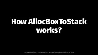 How AllocBoxToStack
works?
SIL Optimizations - AllocBoxToStack, Yusuke Kita (@kitasuke), iOSDC 2018
 