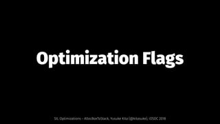 Optimization Flags
SIL Optimizations - AllocBoxToStack, Yusuke Kita (@kitasuke), iOSDC 2018
 