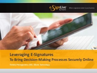Leveraging E-Signatures
To Bring Decision-Making Processes Securely Online
Tommy Petrogiannis, CEO, Silanis Technology
 