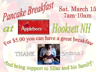 Pancake Breakfast Sat. March 15  7am-10am at Hooksett NH For $5.00 you can have a great breakfast And bring support to Silas and his family! you! THANK 