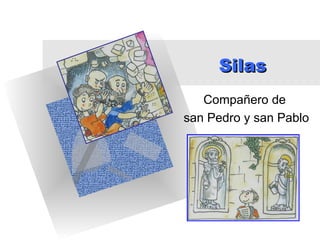 Silas
   Compañero de
san Pedro y san Pablo
 